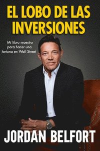 bokomslag El Lobo de Las Inversiones. Mi Libro Maestro Para Hacer Una Fortuna En Wall Street