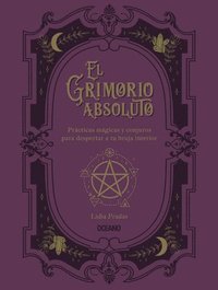 bokomslag El Grimorio Absoluto: Prácticas Mágicas Y Conjuros Para Despertar a Tu Bruja Interior