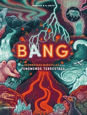 Jennifer N. R. Smith - Bang: Las Asombrosas Maravillas de Los Fenómenos Terrestres, Inbunden