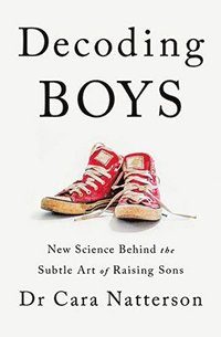 bokomslag A Descifrando Adolescentes / Decoding Boys: La Nueva Ciencia Sobre El Sutil Arte de Educar Hijos Varones / The New Science on the Subtle Art of Raisin