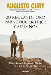 bokomslag 20 Reglas de Oro Para Educar Hijos Y Alumnos: Cómo Formar Mentes Brillantes En La Era de la Ansiedad