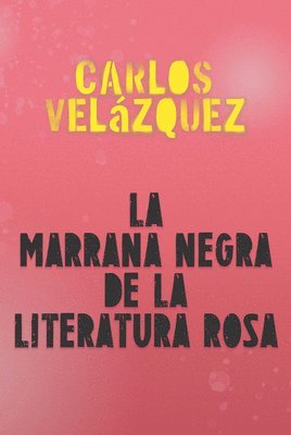 Carlos Velázquez - La Marrana Negra de la Literatura Rosa / The Black Pig of Pink Literature, Häftad