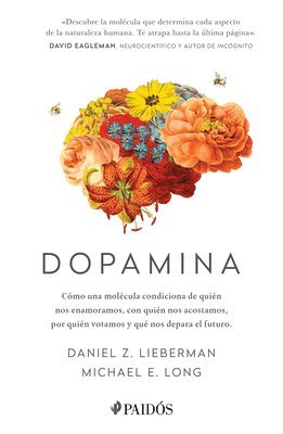 bokomslag Dopamina: Cmo Una Molcula Condiciona de Quin Nos Enamoramos, Con Quin Nos Acostamos, a Quin Votamos Y ... / The Molecule of More