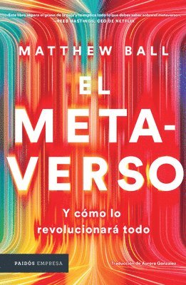 Matthew Ball - El Metaverso: Y Cómo Lo Revolucionará Todo / The Metaverse: And How It Will Revolutionize Everything (Spanish Edition), Häftad