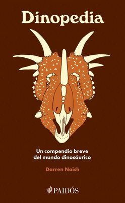 Darren Naish - Dinopedia: Un Compendio Breve del Mundo Dinosaurístico / Dinopedia: A Brief Compendium of Dinosaur Lore, Häftad