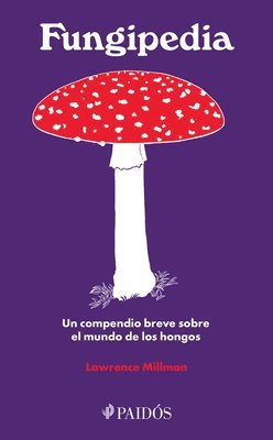 bokomslag Fungipedia: Un Compendio Breve Sobre El Mundo del Hongo / Fungipedia: A Brief Compendium of Mushroom Lore