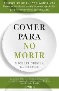 bokomslag Comer Para No Morir: Descubre Los Alimentos Científicamente Probados Que Previenen Y Curan Enfermedades / How Not to Die