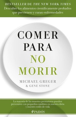 bokomslag Comer Para No Morir: Descubre Los Alimentos Cientficamente Probados Que Previenen Y Curan Enfermedades / How Not to Die