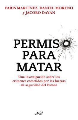 Permiso Para Matar: Una Investigacin Sobre Los Crmenes Cometidos Por Las Fuerzas de Seguridad del Estado / Permission to Kill 1