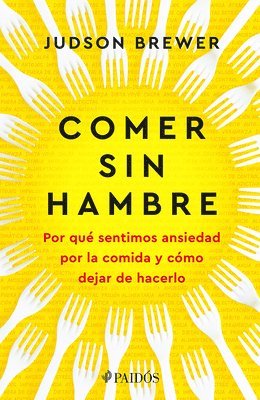 Judson Brewer - Comer Sin Hambre: Por Qué Sentimos Ansiedad Por La Comida Y Cómo Dejar de Hacerlo / The Hunger Habit, Häftad