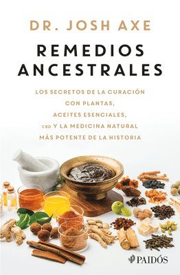 bokomslag Remedios Ancestrales: Los Secretos de la Curación Con Plantas, Aceites Esenciales, CBD Y La Medicina Natural Más Potente de la Historia / Ancient Remedies