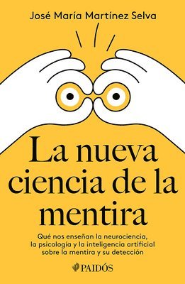 bokomslag La Nueva Ciencia de la Mentira: Qu Nos Ensean La Neurociencia, La Psicologa Y La Inteligencia Artificial Sobre La Mentira Y Su Deteccin / The New Science of Lying