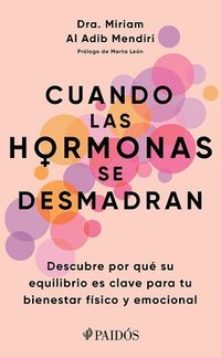 bokomslag Cuando Las Hormonas Se Desmadran: Descubre Por Qué Su Equilibrio Es Clave Para Tu Bienestar Físico Y Emocional / When Hormones Go Wild