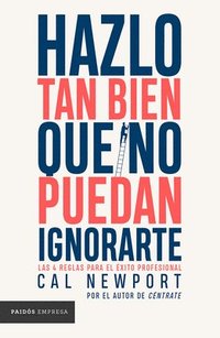 bokomslag Hazlo Tan Bien Que No Puedan Ignorarte: Las Cuatro Reglas Para El Éxito Profesional / So Good They Can't Ignore You