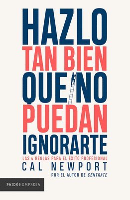 bokomslag Hazlo Tan Bien Que No Puedan Ignorarte: Las Cuatro Reglas Para El Éxito Profesional / So Good They Can't Ignore You