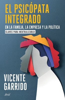 Vicente Garrido - Psicópata Integrado En La Familia, La Empresa Y La Política: Claves Para Neutralizarlo / The Psychopath Integrated Into the Family, Business, and Politics, Häftad