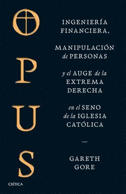 bokomslag Opus: Ingeniera Financiera, Manipulacin de Personas Y Conspiracin de la Extrema Derecha En El Seno de la Iglesia Catlica