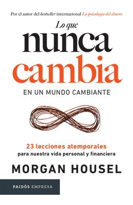 Morgan Housel - Lo Que Nunca Cambia: 23 Lecciones Atemporales Para Nuestra Vida Personal Y Financiera / Same as Ever, Häftad