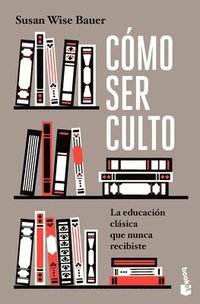 bokomslag Cómo Ser Culto: La Educación Clásica Que Nunca Recibiste / The Well-Educated Mind