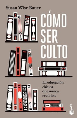 Cómo Ser Culto: La Educación Clásica Que Nunca Recibiste / The Well-Educated Mind 1