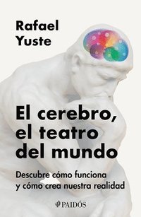 bokomslag El Cerebro, El Teatro del Mundo: Descubre Cómo Funciona Y Cómo Crea Nuestra Realidad / Brain: The World's Stage