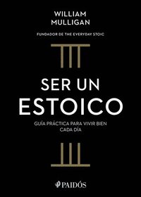 bokomslag Ser Un Estoico: Guía Práctica Para Vivir Bien Cada Día / The Everyday Stoic