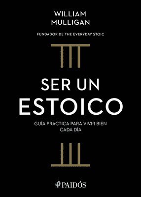 bokomslag Ser Un Estoico: Guía Práctica Para Vivir Bien Cada Día / The Everyday Stoic