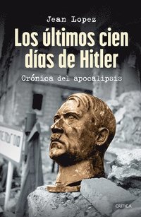 bokomslag Los Últimos Cien Días de Hitler: Crónica del Apocalipsis / Hitler, the Last 100 Days