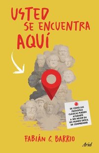 bokomslag Usted Se Encuentra Aquí de Cómo Las Filosofías Clásicas Pueden Ayudarte a Ser Un Mejor Primate En Un Mundo Difícil de Comprender / You Are Here