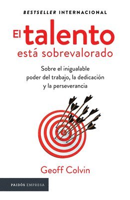 El Talento Está Sobrevalorado: Sobre El Inigualable Poder del Trabajo, La Dedicación Y La Perseverancia / Talent Is Overrated