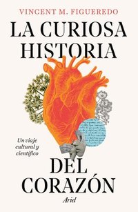 bokomslag La Curiosa Historia del Corazón: Un Viaje Cultural Y Científico / The Curious History of the Heart: A Cultural and Scientific Journey