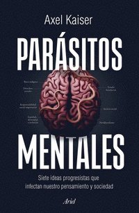 bokomslag Parásitos Mentales: Siete Ideas Progresistas Que Infectan Nuestro Pensamiento Y Sociedad / Mental Parasites