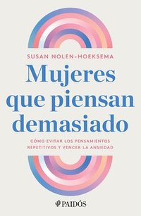 bokomslag Mujeres Que Piensan Demasiado: Cómo Evitar Los Pensamientos Repetitivos Y Vencer La Ansiedad / Women Who Think Too Much