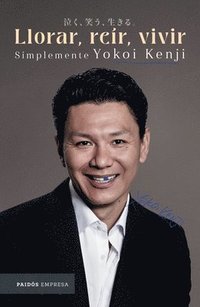 bokomslag Llorar, Reír, Vivir: Simplemente Yokoi Kenji / Cry, Laugh, Live: Just Yokoi Kenji