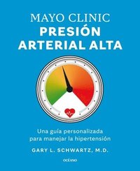 bokomslag Mayo Clinic. Presión Arterial Alta. / Mayo Clinic. High Blood Pressure.: Guía Para Manejar La Hipertensión / A Guide to Managing Hypertension