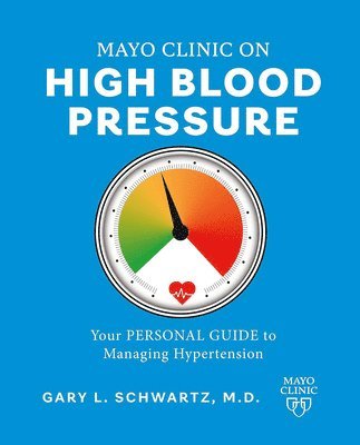 Mayo Clinic. Presión Arterial Alta. / Mayo Clinic. High Blood Pressure.: Guía Para Manejar La Hipertensión / A Guide to Managing Hypertension 1