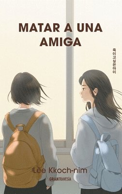 Lee Kkoch-Nim - Matar a Una Amiga / The Girl I Want to Kill, Häftad