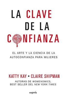 bokomslag La Clave de la Confianza / The Confidence Code: El Arte Y La Ciencia de la Autoconfianza Para Mujeres