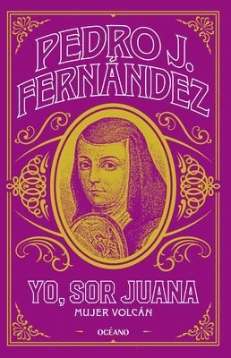 Pedro J. Fernández - Yo, Sor Juana / I Am, Sister Juana: Mujer Vocán / Volcano Woman, Häftad