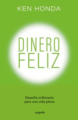 Dinero Feliz / Happy Money: Filosofía Millonaria Para Una Vida Plena