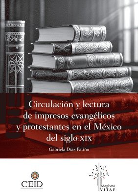 Circulacin y lectura de impresos evanglicos y protestantes en el Mxico del siglo XIX 1