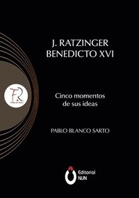 bokomslag J. Ratzinger Benedicto XVI Cinco momentos de sus ideas