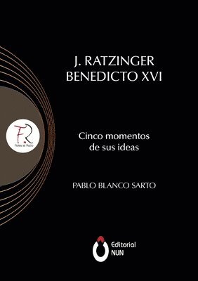 J. Ratzinger Benedicto XVI Cinco momentos de sus ideas 1