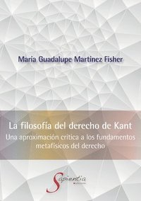 bokomslag La Filosofía del Derecho de Kant Una aproximación crítica a los fundamentos metafísicos del derecho