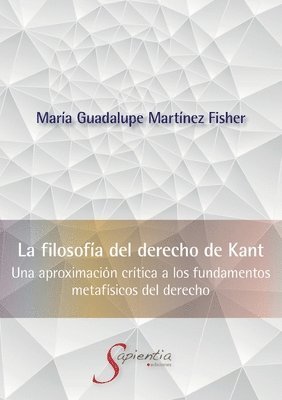 bokomslag La Filosofa del Derecho de Kant Una aproximacin crtica a los fundamentos metafsicos del derecho