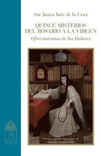 bokomslag Quince misterios del rosario a la Virgen. Ofrecimientos de los Dolores