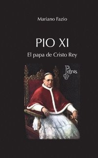 bokomslag Pío XI El papa de Cristo Rey