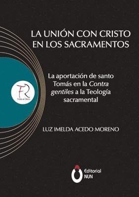 Luz Imelda Acedo Moreno - unión con Cristo en los sacramentos. La aportación de santo Tomás en la contra gentiles a la teología sacramental, Häftad