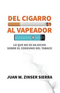 bokomslag Del cigarro al vapeador. Lo que no se ha dicho sobre el consumo del tabaco