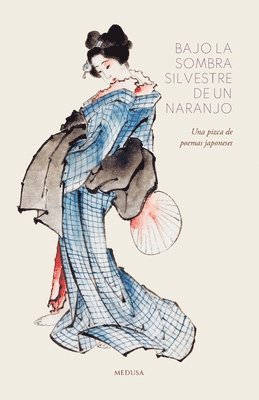Matsuo Basho, Izumi Shikibu, Saigyo - - Bajo la sombra silvestre de un naranjo, Häftad